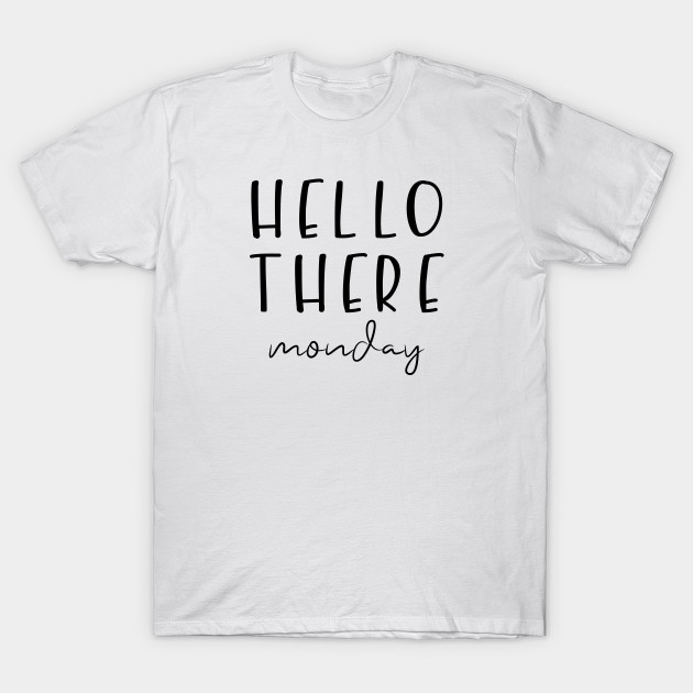 Hello There Monday